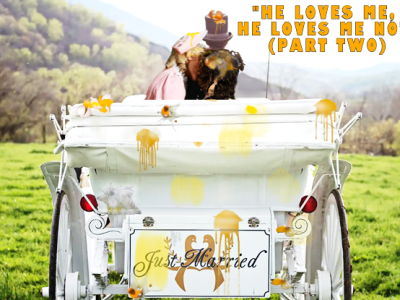 “He Loves Me, He Loves Me Not” (Part&nbsp;Two)